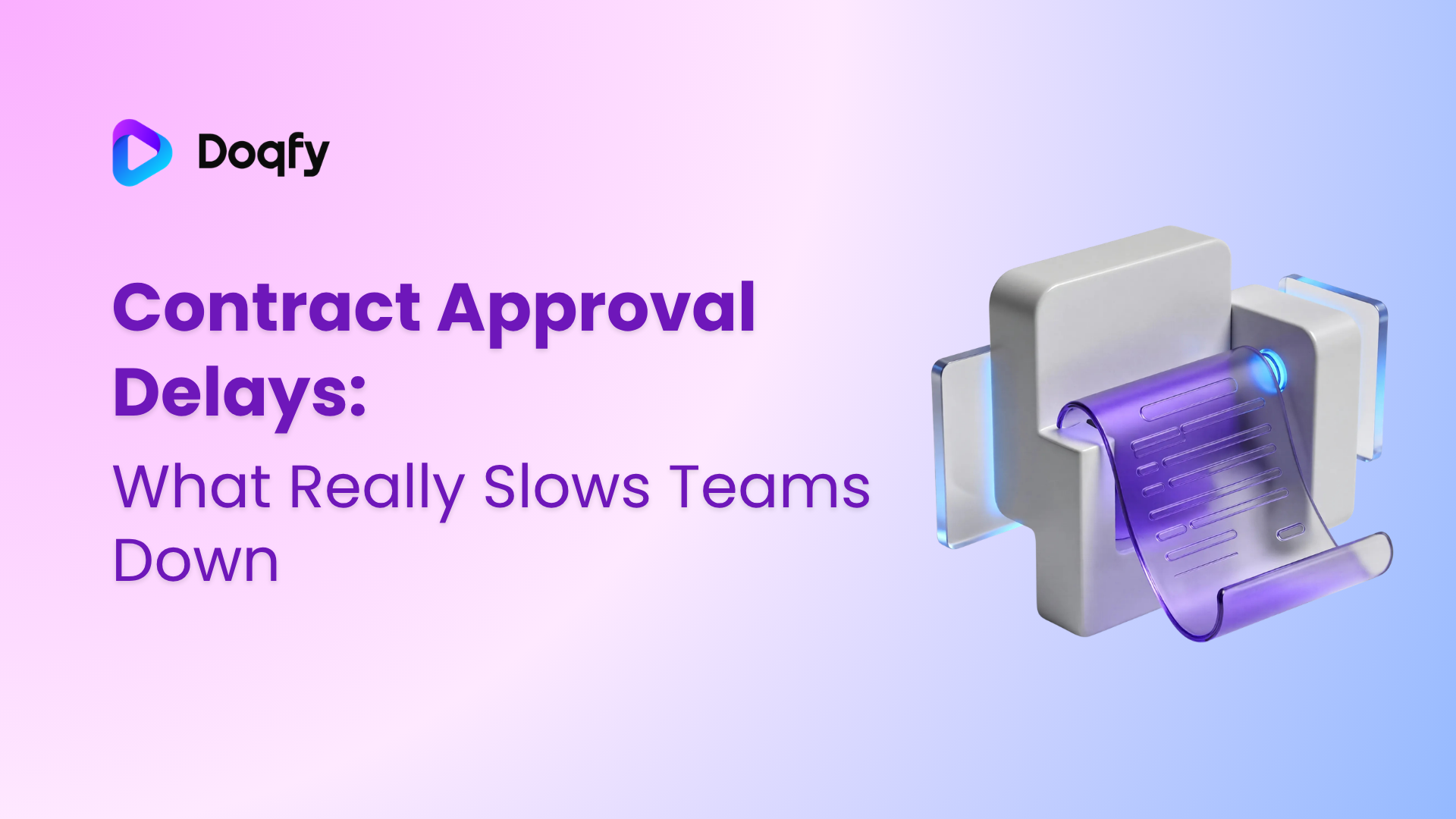 Contract Approval Delays: What Really Slows Teams Down